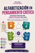 Alfabetización en Pensamiento Crítico: Guía de Estrategias para Formular Preguntas en el Aula